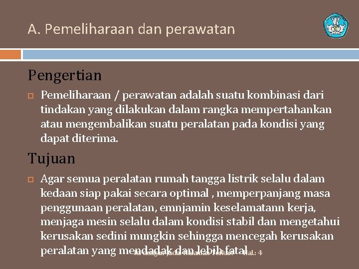 A. Pemeliharaan dan perawatan Pengertian Pemeliharaan / perawatan adalah suatu kombinasi dari tindakan yang