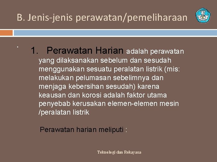 B. Jenis-jenis perawatan/pemeliharaan. 1. Perawatan Harian adalah perawatan yang dilaksanakan sebelum dan sesudah menggunakan