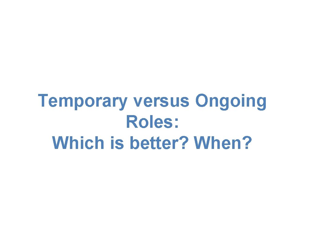 Temporary versus Ongoing Roles: Which is better? When? 