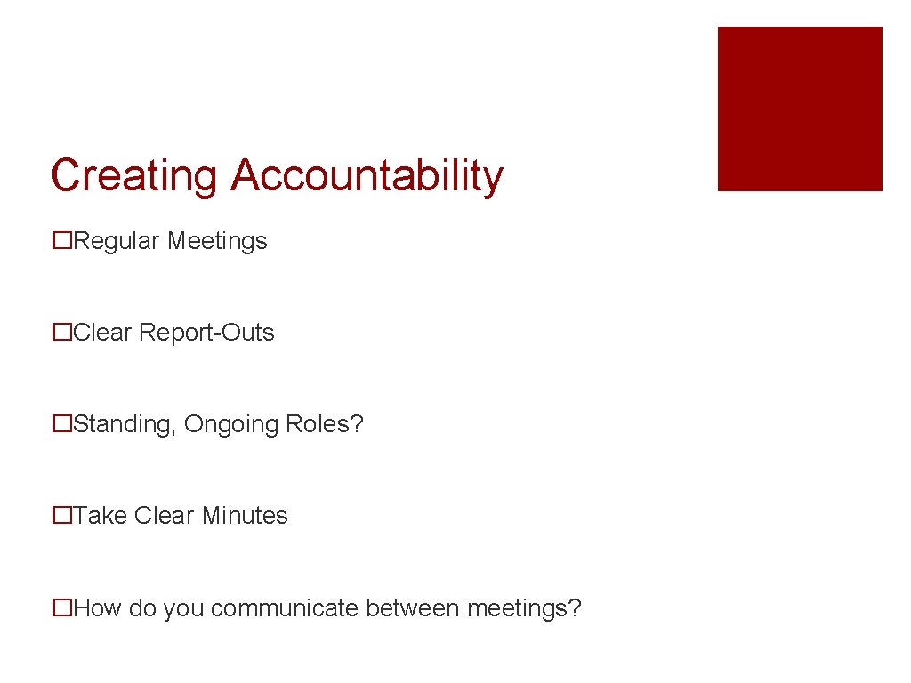 Creating Accountability �Regular Meetings �Clear Report-Outs �Standing, Ongoing Roles? �Take Clear Minutes �How do