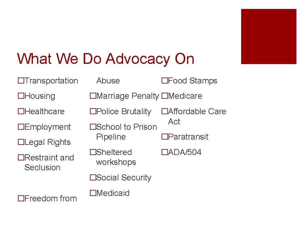 What We Do Advocacy On �Transportation Abuse �Food Stamps �Housing �Marriage Penalty �Medicare �Healthcare