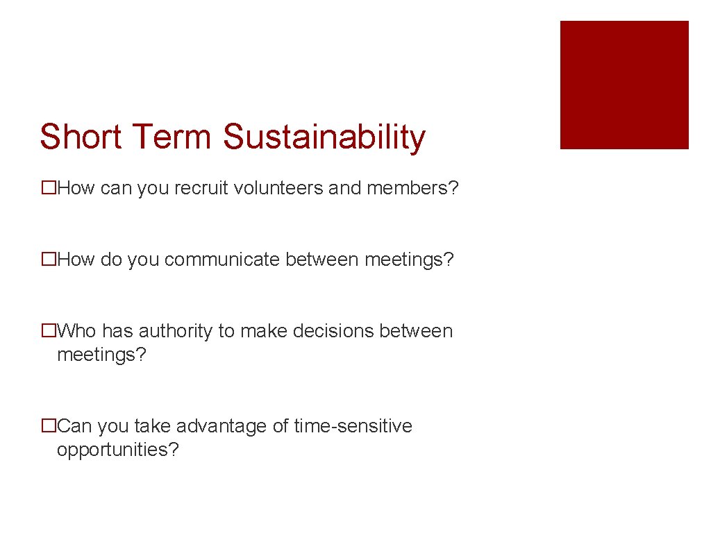 Short Term Sustainability �How can you recruit volunteers and members? �How do you communicate