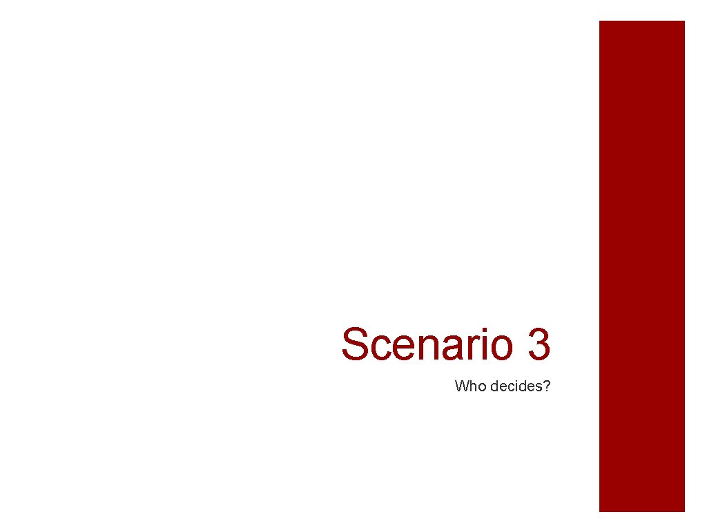 Scenario 3 Who decides? 