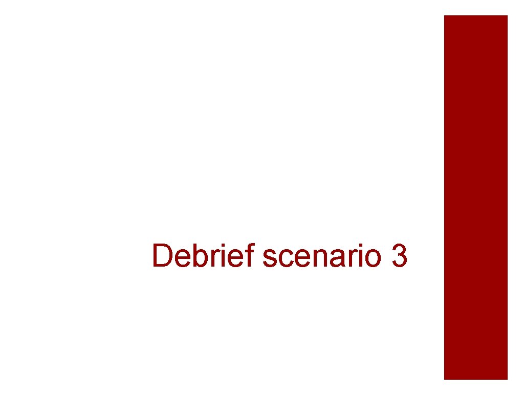 Debrief scenario 3 