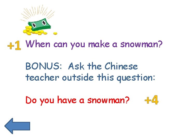 +1 When can you make a snowman? BONUS: Ask the Chinese teacher outside this