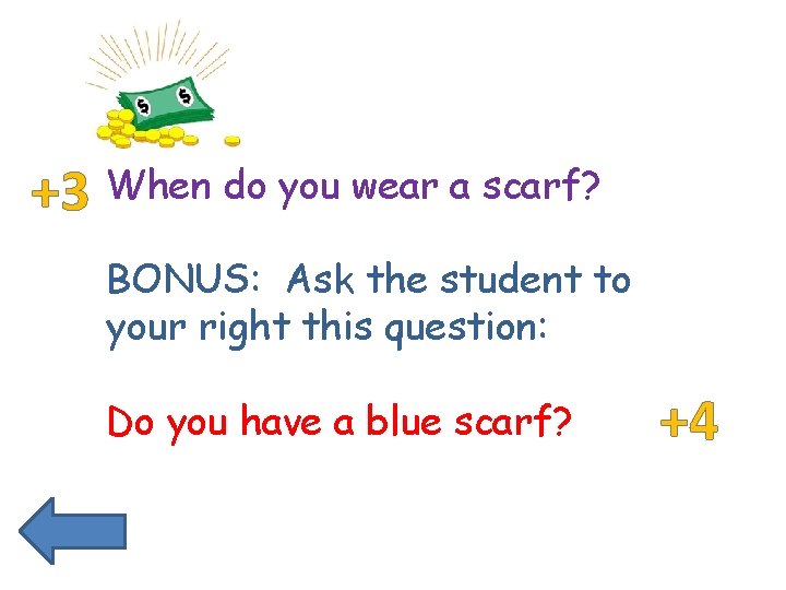 +3 When do you wear a scarf? BONUS: Ask the student to your right