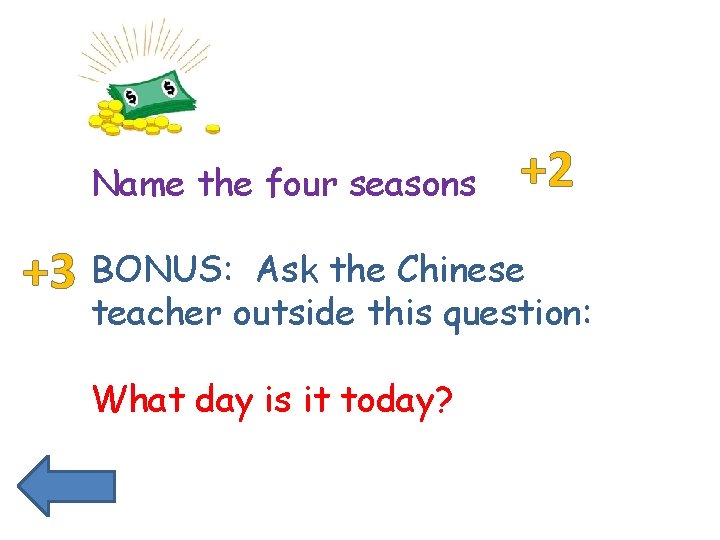 Name the four seasons +3 BONUS: +2 Ask the Chinese teacher outside this question: