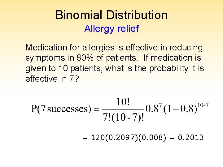 Binomial Distribution Allergy relief Medication for allergies is effective in reducing symptoms in 80%