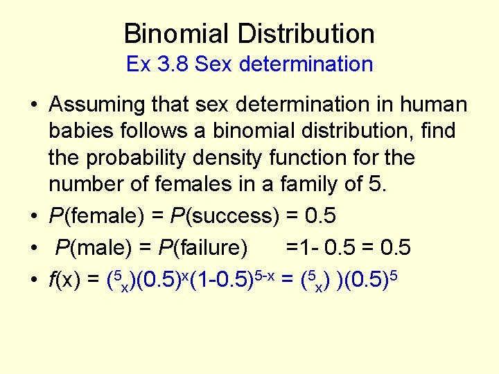Binomial Distribution Ex 3. 8 Sex determination • Assuming that sex determination in human