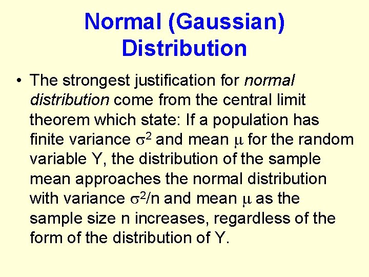 Normal (Gaussian) Distribution • The strongest justification for normal distribution come from the central