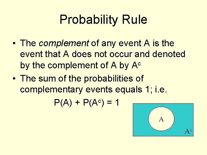 Probability Rule • The complement of any event A is the event that A