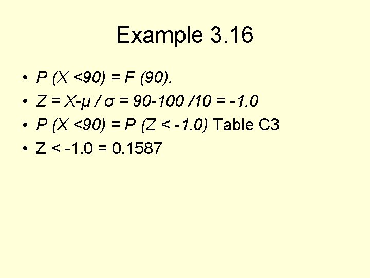Example 3. 16 • • P (X <90) = F (90). Z = X-μ