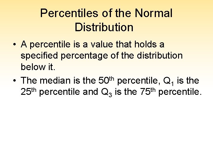 Percentiles of the Normal Distribution • A percentile is a value that holds a