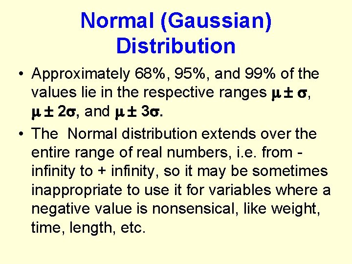 Normal (Gaussian) Distribution • Approximately 68%, 95%, and 99% of the values lie in
