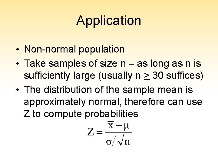 Application • Non-normal population • Take samples of size n – as long as