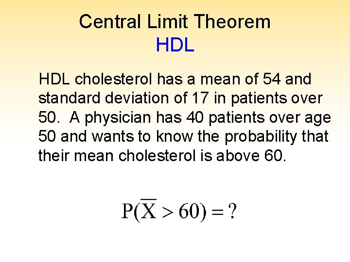 Central Limit Theorem HDL cholesterol has a mean of 54 and standard deviation of