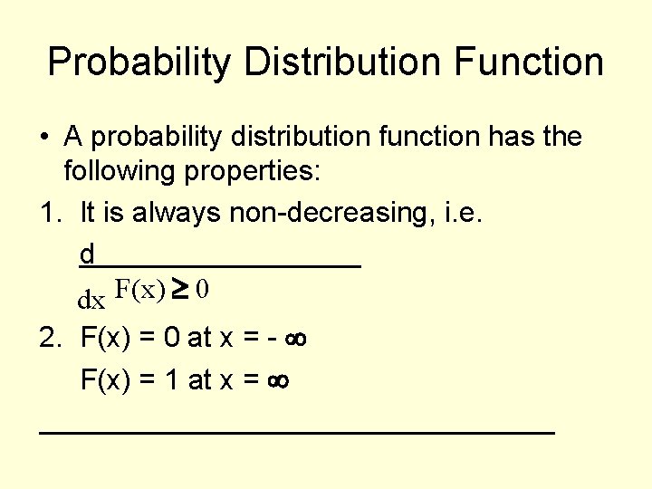 Probability Distribution Function • A probability distribution function has the following properties: 1. It