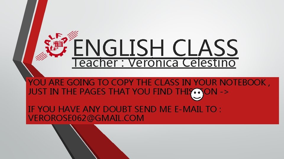 ENGLISH CLASS Teacher : Verónica Celestino YOU ARE GOING TO COPY THE CLASS IN