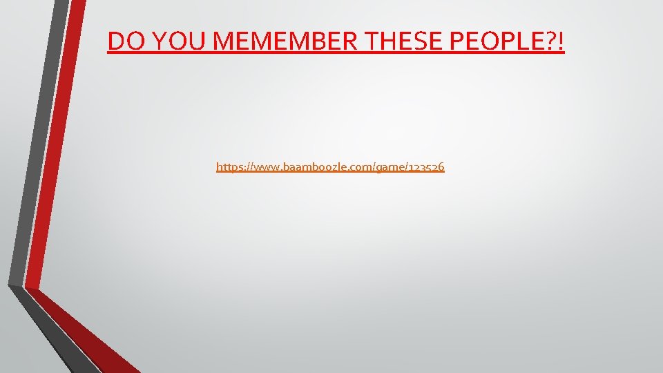 DO YOU MEMEMBER THESE PEOPLE? ! https: //www. baamboozle. com/game/123526 