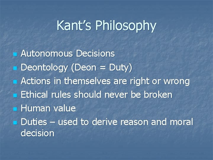Kant’s Philosophy n n n Autonomous Decisions Deontology (Deon = Duty) Actions in themselves