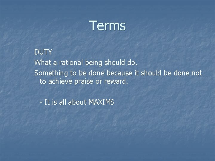 Terms DUTY What a rational being should do. Something to be done because it