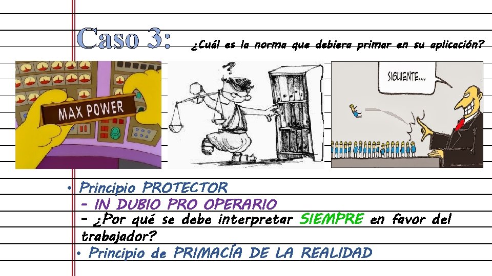 Caso 3: ¿Cuál es la norma que debiera primar en su aplicación? • Principio