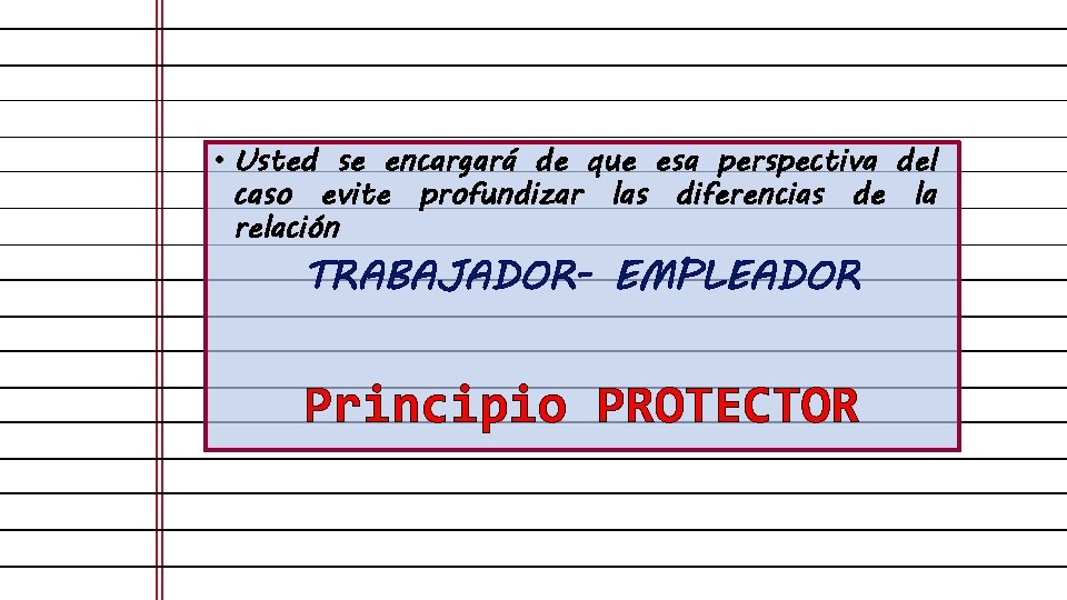  • Usted se encargará de que esa perspectiva del caso evite profundizar las