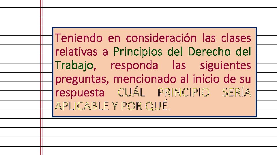 Teniendo en consideración las clases relativas a Principios del Derecho del Trabajo, responda las