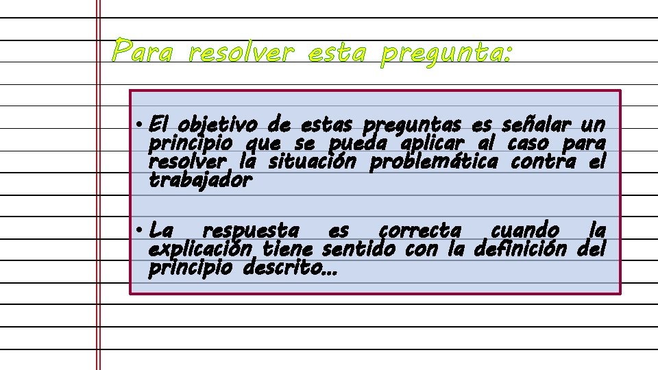 Para resolver esta pregunta: • El objetivo de estas preguntas es señalar un principio