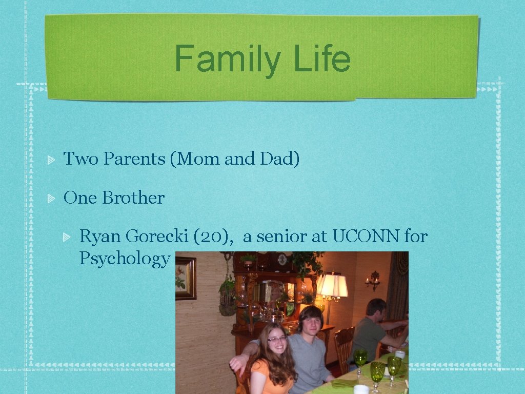 Family Life Two Parents (Mom and Dad) One Brother Ryan Gorecki (20), a senior
