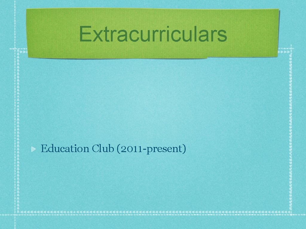 Extracurriculars Education Club (2011 -present) 
