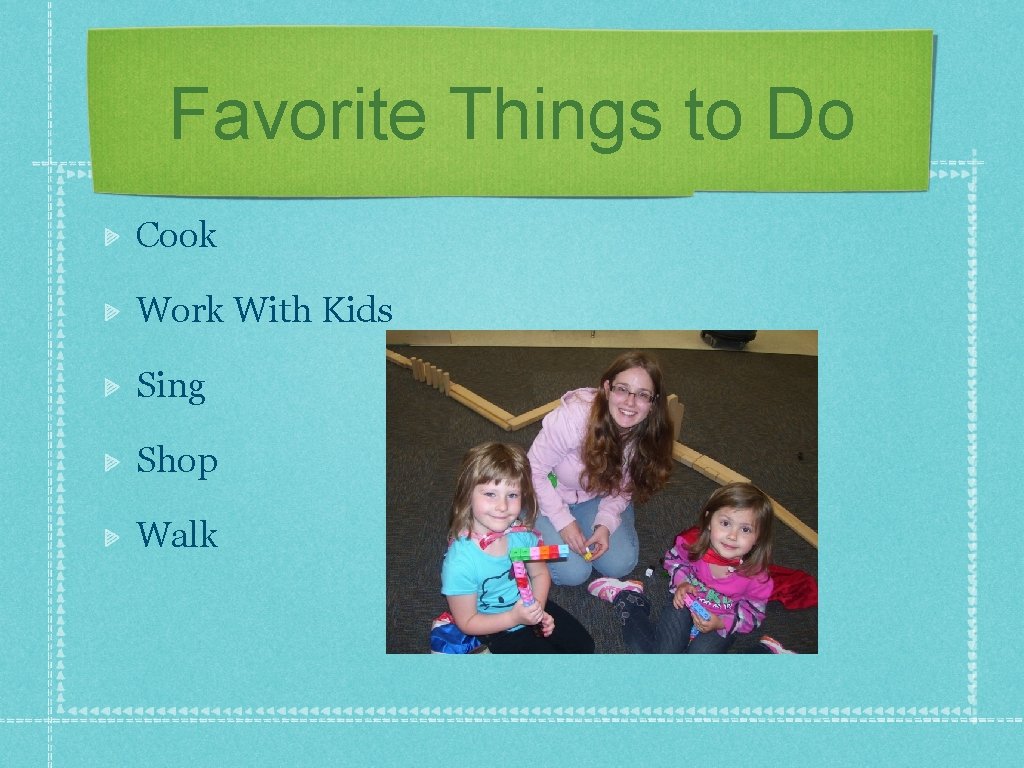 Favorite Things to Do Cook Work With Kids Sing Shop Walk 