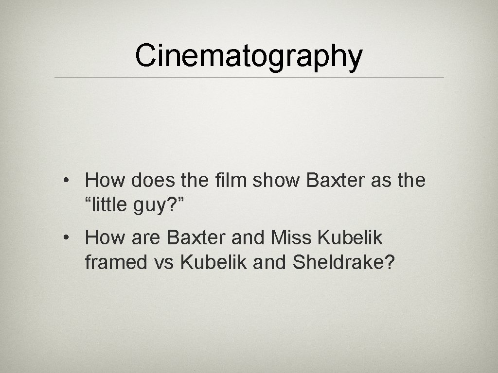 Cinematography • How does the film show Baxter as the “little guy? ” •
