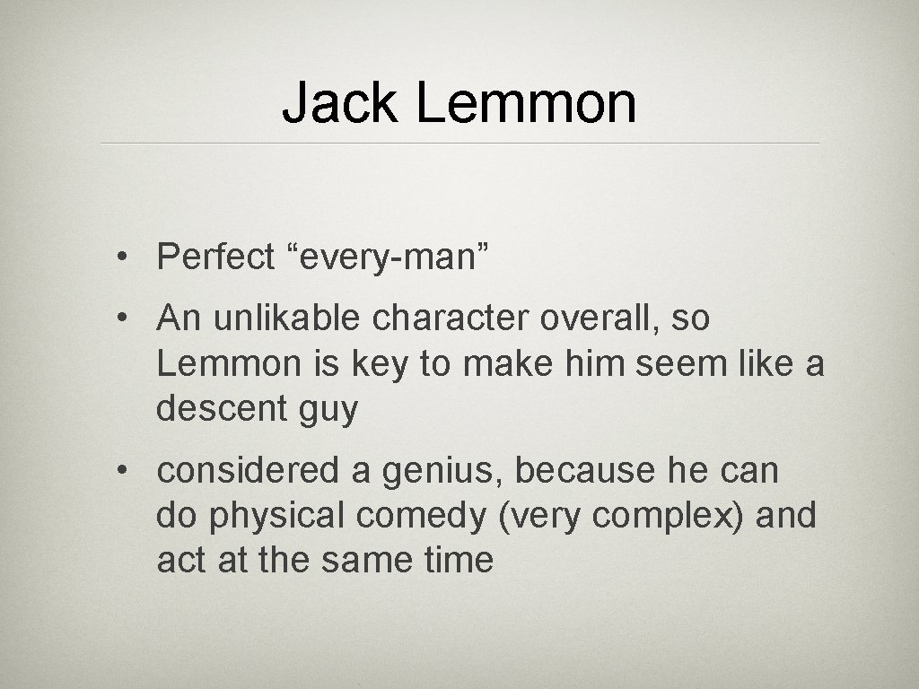 Jack Lemmon • Perfect “every-man” • An unlikable character overall, so Lemmon is key