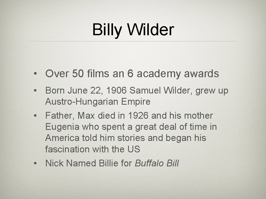 Billy Wilder • Over 50 films an 6 academy awards • Born June 22,