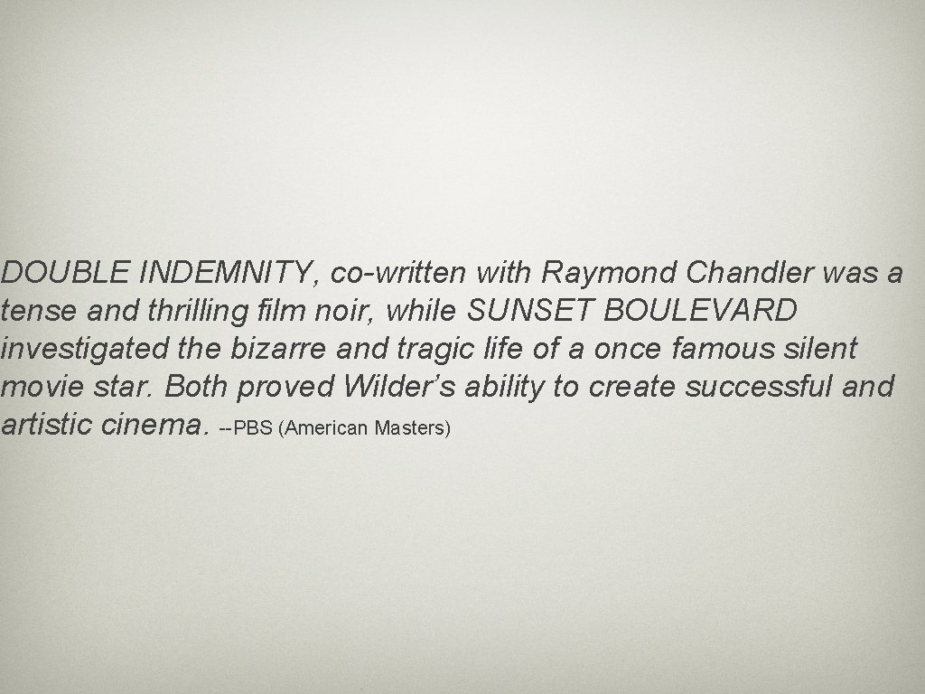 DOUBLE INDEMNITY, co-written with Raymond Chandler was a tense and thrilling film noir, while