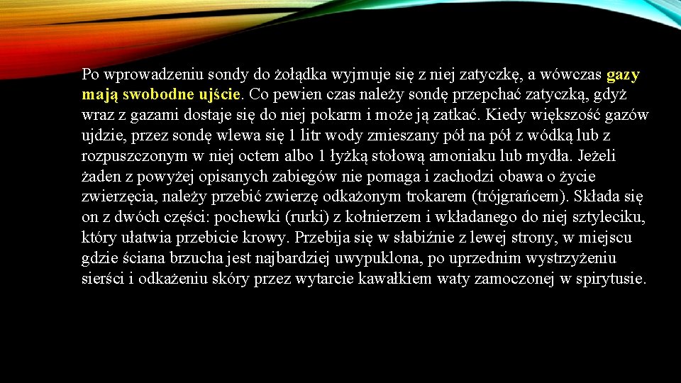 Po wprowadzeniu sondy do żołądka wyjmuje się z niej zatyczkę, a wówczas gazy mają