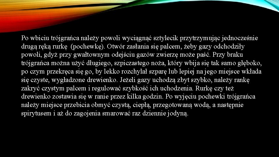 Po wbiciu trójgrańca należy powoli wyciągnąć sztylecik przytrzymując jednocześnie drugą ręką rurkę (pochewkę). Otwór