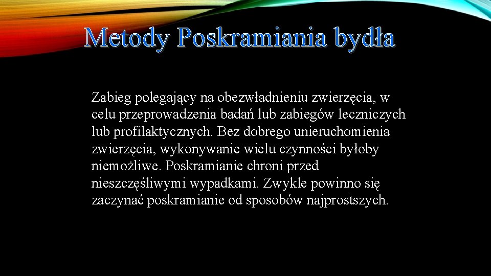 Metody Poskramiania bydła Zabieg polegający na obezwładnieniu zwierzęcia, w celu przeprowadzenia badań lub zabiegów