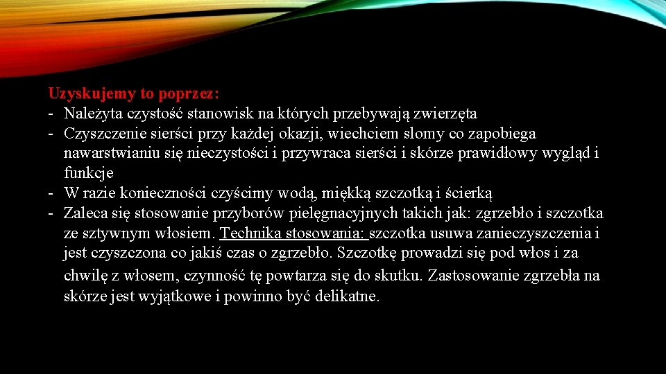 Uzyskujemy to poprzez: - Należyta czystość stanowisk na których przebywają zwierzęta - Czyszczenie sierści