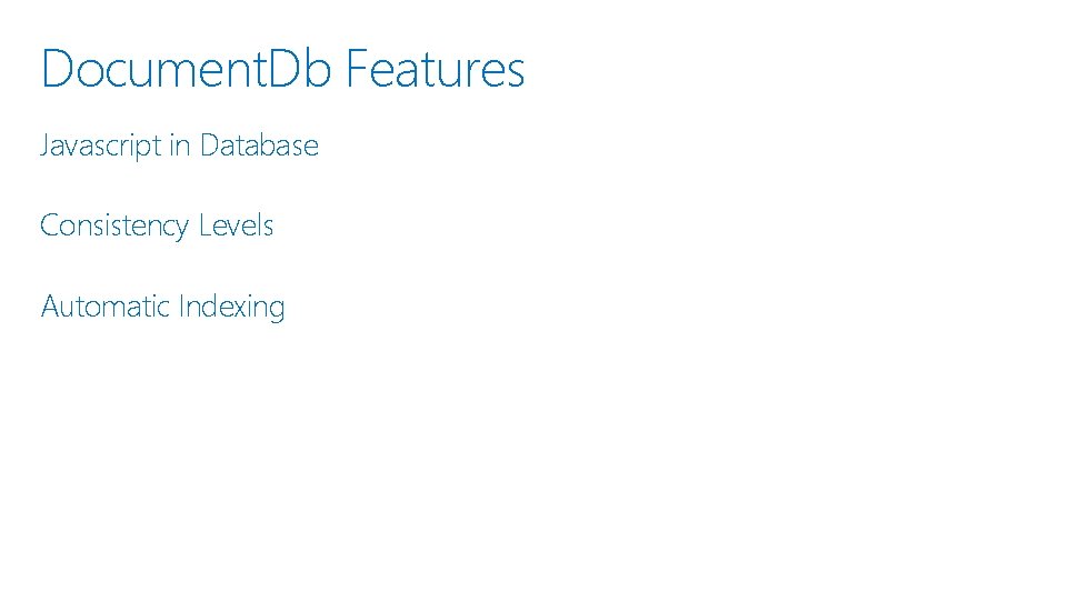 Document. Db Features Javascript in Database Consistency Levels Automatic Indexing 