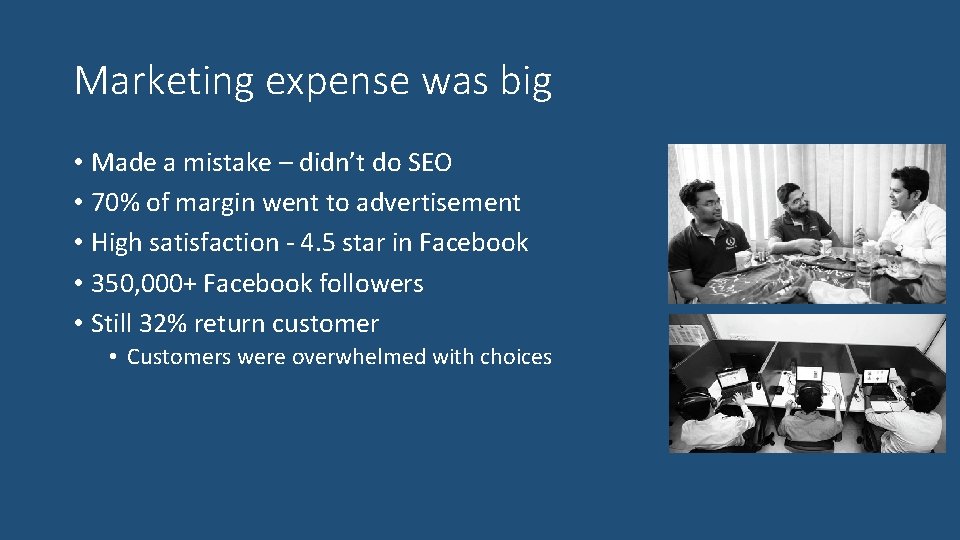 Marketing expense was big • Made a mistake – didn’t do SEO • 70%