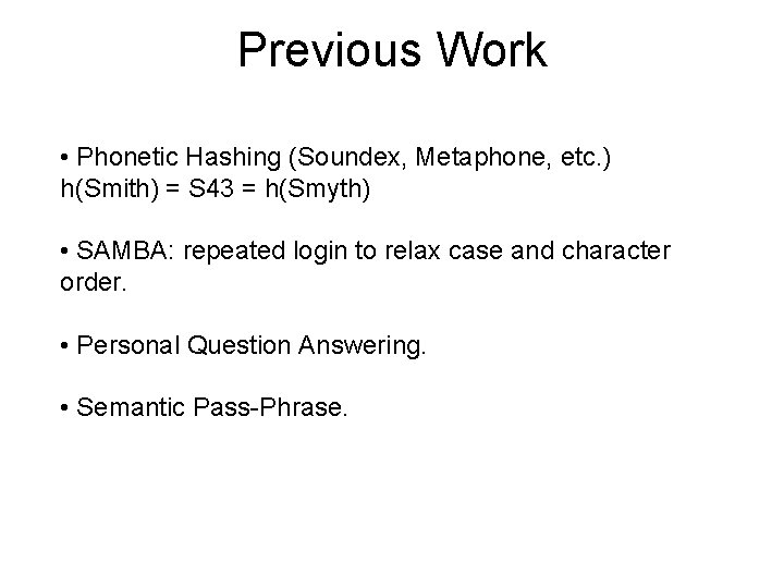 Previous Work • Phonetic Hashing (Soundex, Metaphone, etc. ) h(Smith) = S 43 =