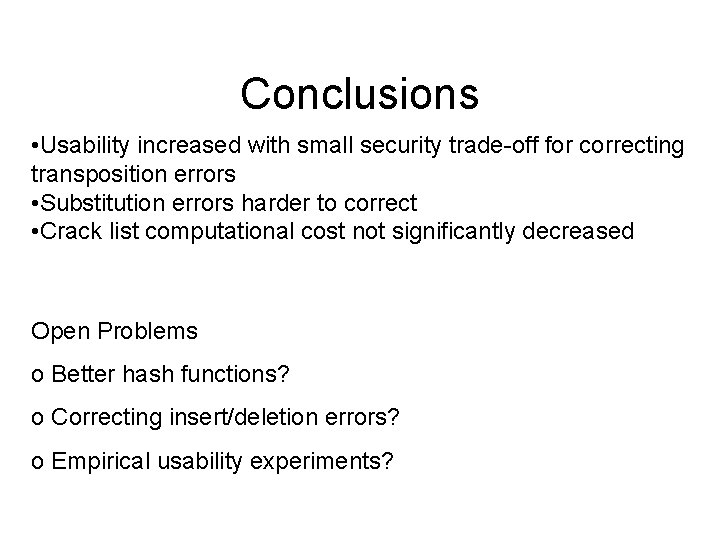 Conclusions • Usability increased with small security trade-off for correcting transposition errors • Substitution