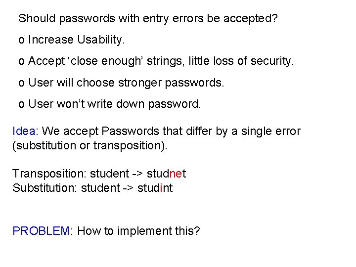 Should passwords with entry errors be accepted? o Increase Usability. o Accept ‘close enough’