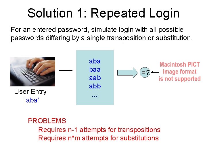 Solution 1: Repeated Login For an entered password, simulate login with all possible passwords