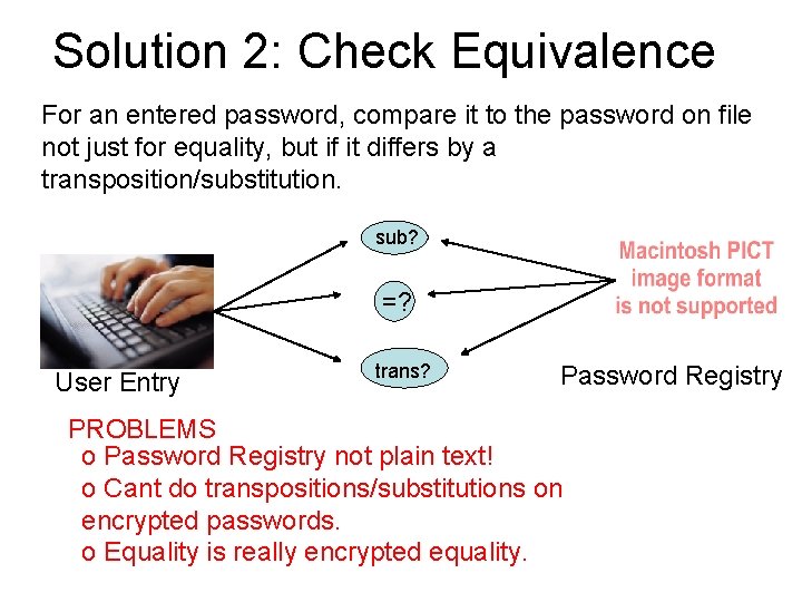 Solution 2: Check Equivalence For an entered password, compare it to the password on