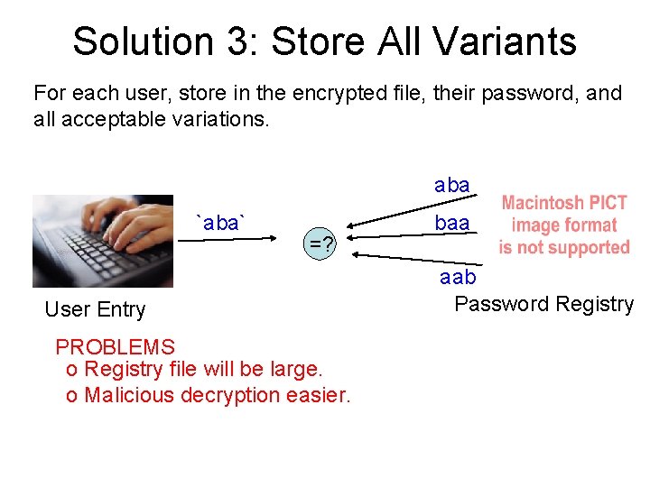 Solution 3: Store All Variants For each user, store in the encrypted file, their