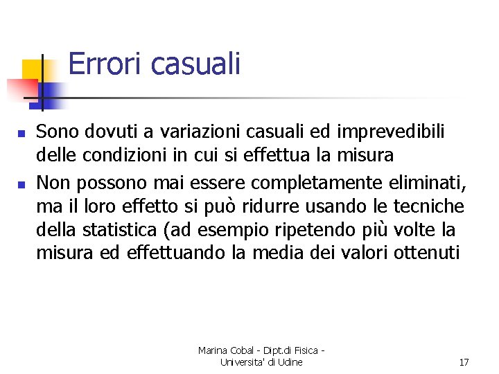 Errori casuali n n Sono dovuti a variazioni casuali ed imprevedibili delle condizioni in