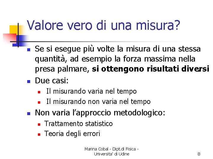 Valore vero di una misura? n n Se si esegue più volte la misura